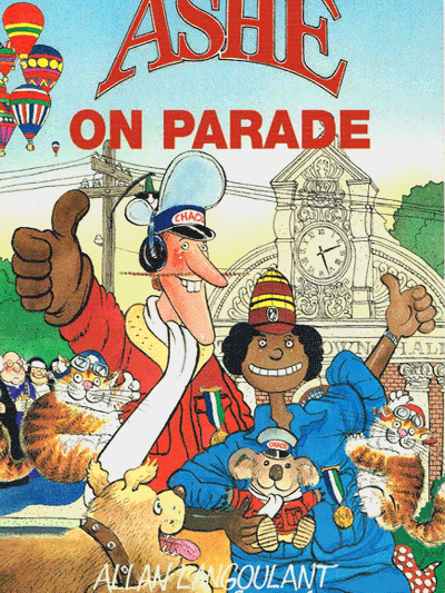 Ashe On Parade Out of Print. Available in some libraries and second-hand bookstores. ISBN 0 646 112723 2 By Allan Langoulant , David Turton and Norman Jorgensen Paperback Picture Book (285 x 210x 4mm) 32 pages Thomas Catt Publisher 1992